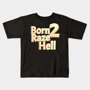 Born 2 Raze Hell Kids T-Shirt